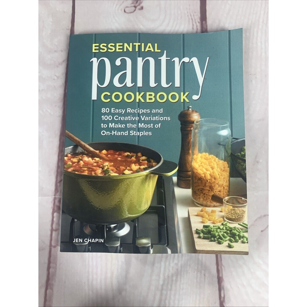 Essential Pantry Cookbook: 80 Easy Recipes and 100 Creative Variations to...